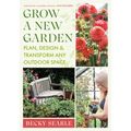 Grow a New Garden: Plan, Design and Transform Any Outdoor Space