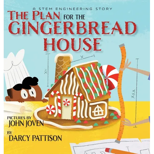 The Plan for the Gingerbread House: A STEM Engineering Story