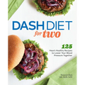 Dash Diet for Two: 125 Heart-Healthy Recipes to Lower Your Blood Pressure Together