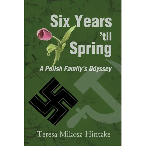 Six Years 'Til Spring: A Polish Family's Odyssey