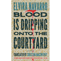 Blood Is Dripping Onto the Courtyard: Stories