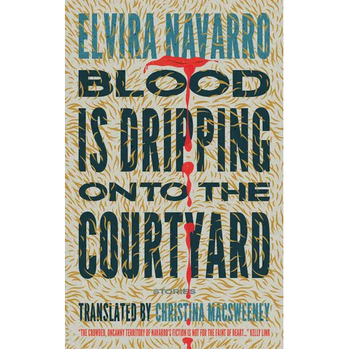 Blood Is Dripping Onto the Courtyard: Stories
