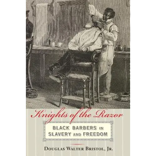 Knights of the Razor: Black Barbers in Slavery and Freedom