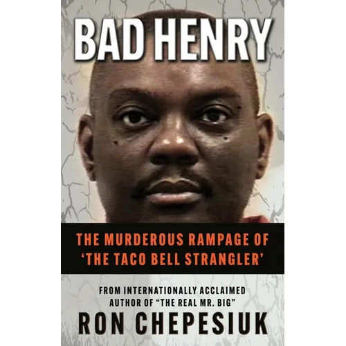 Bad Henry: The Murderous Rampage of 'The Taco Bell Strangler'