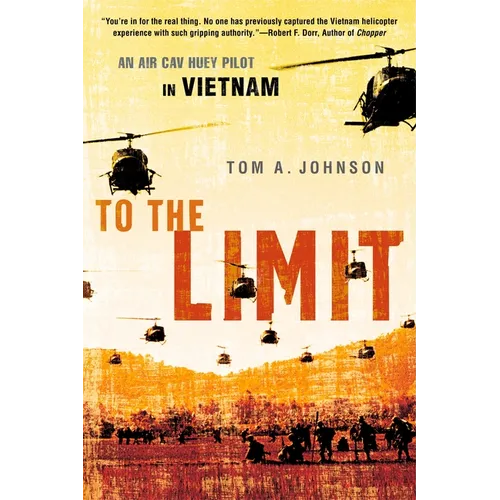 To the Limit: An Air Cav Huey Pilot in Vietnam