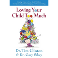 The Loving Your Child Too Much: How to Keep a Close Relationship with Your Child Without Overindulging, Overprotecting or Overcontrolling