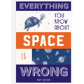 Everything You Know about Space Is Wrong