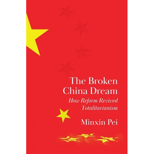 The Broken China Dream: How Reform Revived Totalitarianism