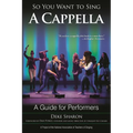 So You Want to Sing A Cappella: A Guide for Performers