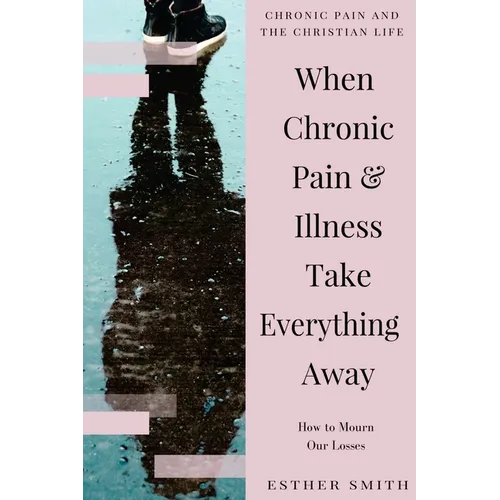 When Chronic Pain & Illness Take Everything Away: How to Mourn Our Losses
