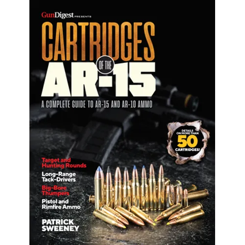 Cartridges of the Ar-15: A Complete Reference Guide to AR -15 and Ar-10 Ammo