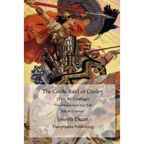 The Cattle Raid of Cooley (Táin Bó Cúalnge): The Ancient Irish Epic Tale Táin Bó Cúalnge