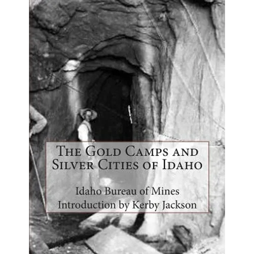 The Gold Camps and Silver Cities of Idaho