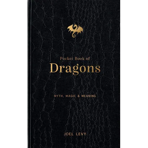 Pocket Book of Dragons: Myth, Magic & Meaning