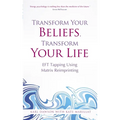 Transform Your Beliefs, Transform Your Life