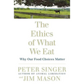 The Ethics of What We Eat: Why Our Food Choices Matter
