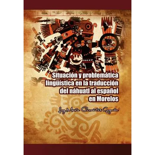 Situacion y Problematica Linguistica En La Traduccion del Nahuatl Al Espanol En Morelos