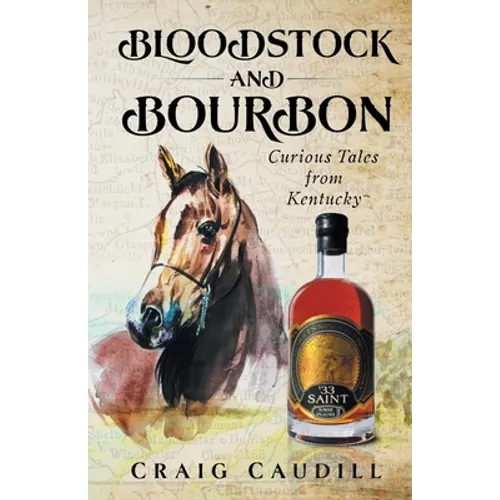 Bloodstock and Bourbon: Curious Tales from Kentucky