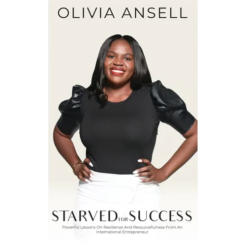 Starved For Success: Powerful Lessons On Resilience And Resourcefulness From An International Entrepreneur