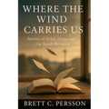 Where the Wind Carries Us: Stories of Grief, Hope, and the Roads Between