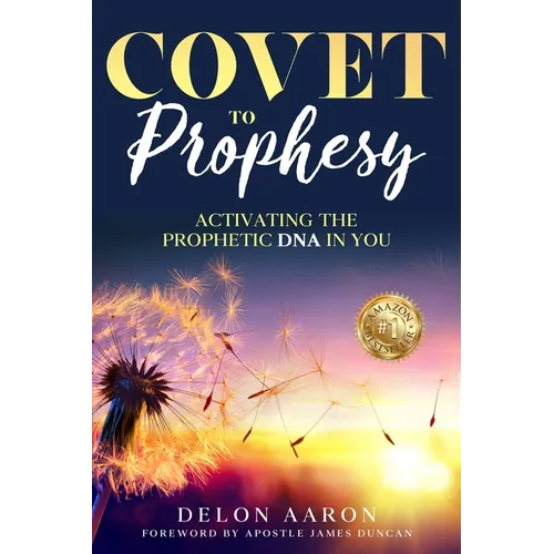 Covet to Prophesy: Activating the Prophetic DNA in You