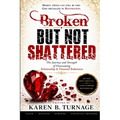 Broken But Not Shattered: The Journey and Strength of Overcoming Relationship & Financial Brokenness