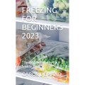 Freezing for Beginners 2023: The most ideal way to freeze food