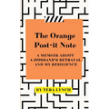 The Orange Post-It Note: A Memoir About a Husband's Betrayal and My Resilience