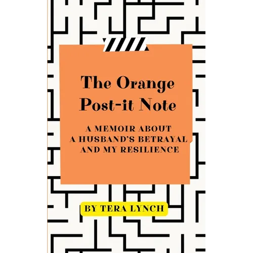 The Orange Post-It Note: A Memoir About a Husband's Betrayal and My Resilience