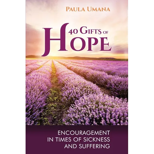 40 Gifts of Hope: Encouragement in times of sickness and suffering