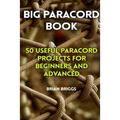 Big Paracord Book: 50 Useful Paracord Projects For Beginners And Advanced