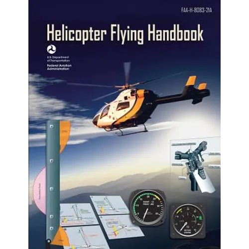 Helicopter Flying Handbook (FAA-H-8083-21A): (black & White Edition)
