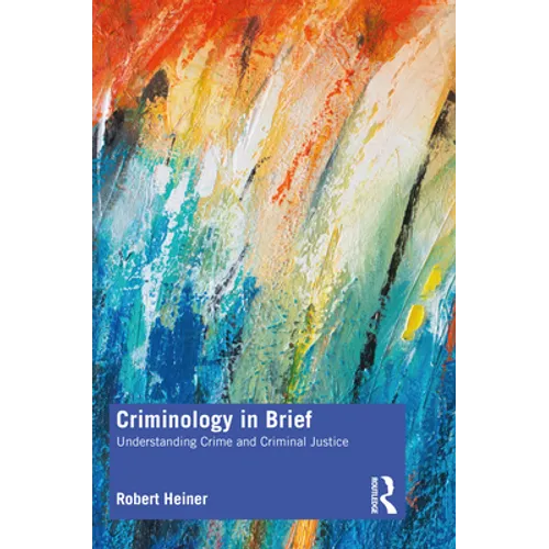 Criminology in Brief: Understanding Crime and Criminal Justice