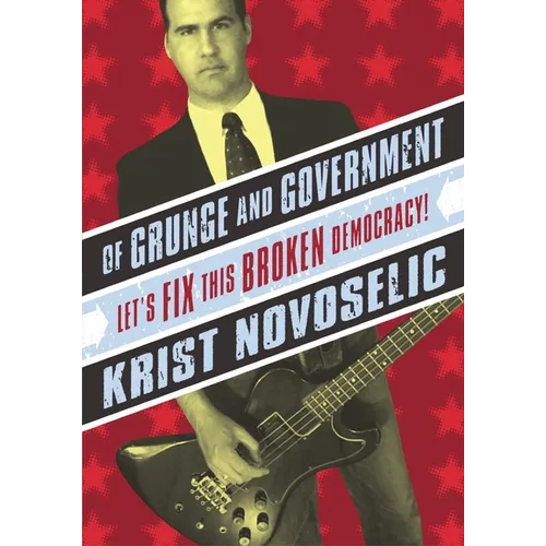 Of Grunge & Government: Let's Fix This Broken Democracy!
