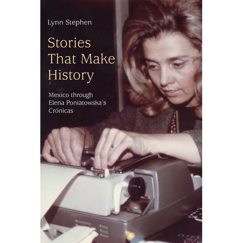 Stories That Make History: Mexico Through Elena Poniatowska's Crónicas