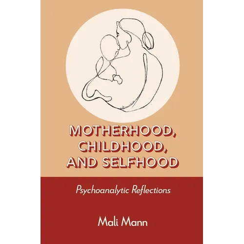 Motherhood, Childhood, and Selfhood: Psychoanalytic Reflections