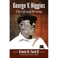George V. Higgins: The Life and Writings