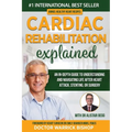Cardiac Rehabilitation Explained: An in-Depth Guide to Understanding and Navigating Life after Heart Attack, Stenting, or Surgery