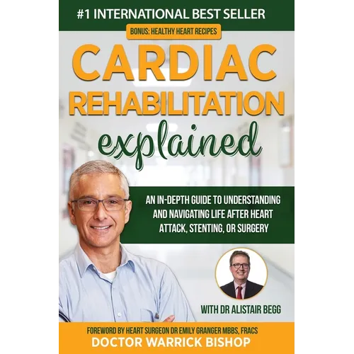 Cardiac Rehabilitation Explained: An in-Depth Guide to Understanding and Navigating Life after Heart Attack, Stenting, or Surgery
