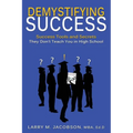 Demystifying Success: Success Tools and Secrets They Don't Teach You in High School