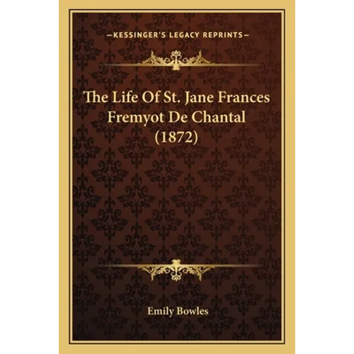 The Life Of St. Jane Frances Fremyot De Chantal (1872)