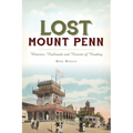 Lost Mount Penn: Wineries, Railroads and Resorts of Reading