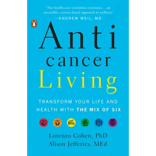 Anticancer Living: Transform Your Life and Health with the Mix of Six