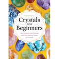 Crystals for Beginners: The Guide to Get Started with the Healing Power of Crystals