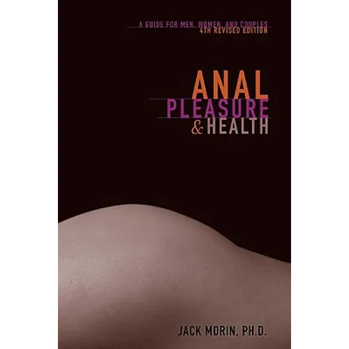 Anal Pleasure and Health: A Guide for Men, Women and Couples
