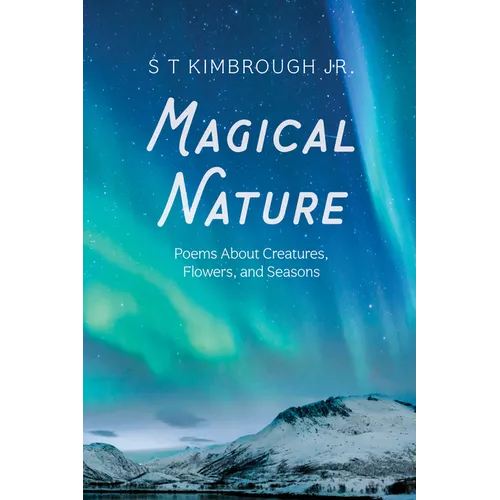 Magical Nature: Poems about Creatures, Flowers, and Seasons