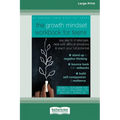 The Growth Mindset Workbook for Teens: Say Yes to Challenges, Deal with Difficult Emotions, and Reach Your Full Potential [16pt Large Print Edition]