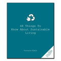 48 Things to Know about Sustainable Living