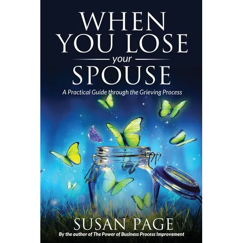 When You Lose Your Spouse: A Practical Guide through the Grieving Process