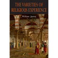 The Varieties of Religious Experience: A Study in Human Nature